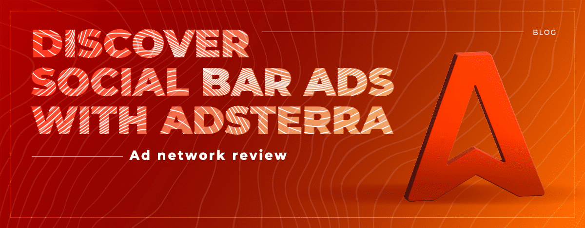 Adsterra: Get your CTR through the Roof with Social Bar Ads (Review 2023)