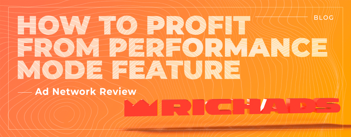 RichAds Review: How to profit from the Performance Mode feature