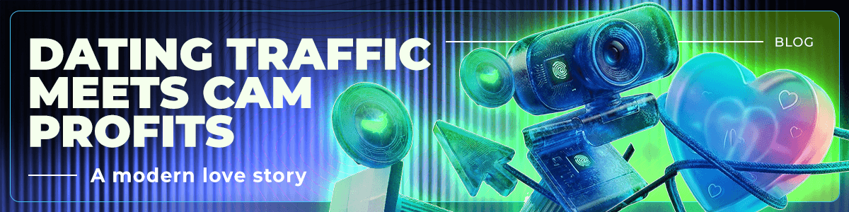 Dating to Cam Traffic Funnel: How Affiliates Maximize Adult Traffic Revenue